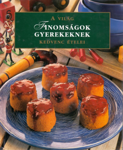 Finoms�gok gyerekeknek - A vil�g kedvenc �telei