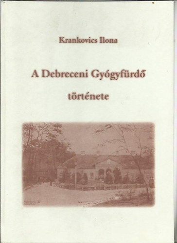 Krankovics Ilona - A Debreceni Gyógyfürdő története