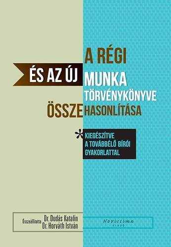 A rgi s az j Munka trvnyknyve sszehasonltsa kiegsztve a tovbbl bri gyakorlattal