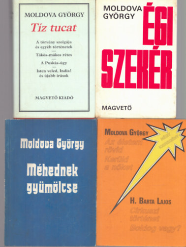 Moldova György - 4 db Moldova György kötet: Égi szekér + Az életem rövid kerüld a nőket! + Tíz tucat + Méhednek gyümölcse