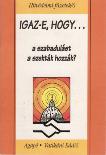 Benkő Antal S. J. - Igaz-e, hogy a szabadulást a szekták hozzák? - Hitvédelmi füzetek/6