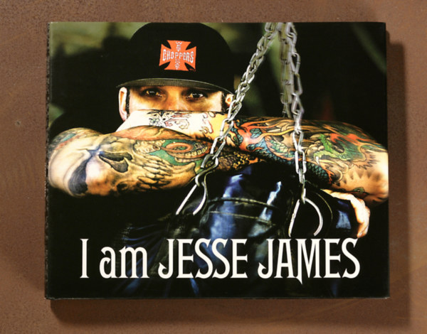 I am Jesse James - 160 pages of full-color, authorized, and unapologetic Jesse James (West Coast Choppers)