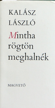Kal�sz L�szl� - Mintha r�gt�n meghaln�k
