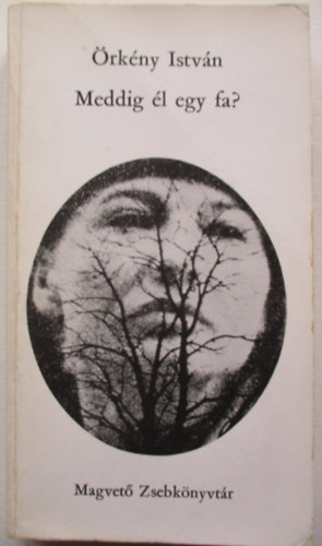 Örkény István - Meddig él egy fa?
