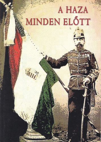 Veres Enikő - A haza minden előtt (Földváry Károly - Emlékkönyv)