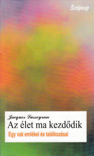 Jacques Lusseyran - Az �let ma kezd�dik