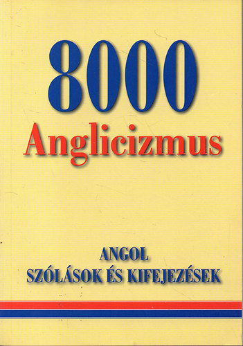 Gerencs�r Ferenc - 8000 Anglicizmus (Angol sz�l�sok �s kifejez�sek)