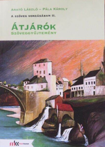 P�la K�roly; Arat� L�szl� - A sz�veg vonz�s�ban II. - �tj�r�k - Irodalom