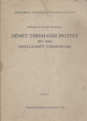 Zel�nyin� dr. Kov�ts Annam�ria - N�met t�rsalg�si jegyzet III./1. k�tet - Gesellschaft (T�rsadalom)