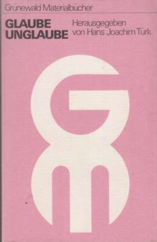 Hrsg. von Hans Joachim T�rk - Glaube - Unglaube