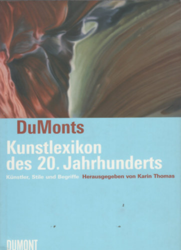Karin Thomas - Dumonts Kunstlexikon des 20. Jahrhunderts - Knstler, Stile und Begriffe