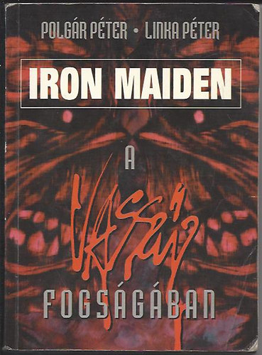 Polg�r P�ter - Iron Maiden - A vassz�z fogs�g�ban