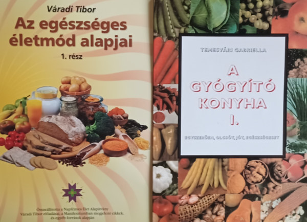 Váradi Tibor Temesvári Gabriella - A gyógyító konyha I. + Az egészséges életmód alapjai 1. (2 mű)