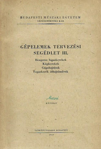 Dr. Vörös Imre (szerk.) - Gépelemek tervezési segédlet III. (Hengeres fogaskerekek, kúpkerekek, csigahajtások, fogaskerék áthajtóművek)