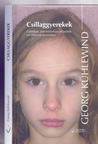 Ford�totta: Baltigh Attila Georg K�hlewind - Csillaggyerekek - Gyerekek, akik k�l�nleges feladatok el� �ll�tanak benn�nket (Aletheia K�nyvek)