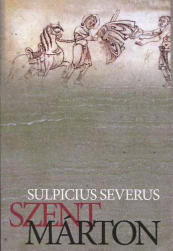 Sulpicius Severus - Szent M�rton (�lete, Levelek, Dial�gusok)