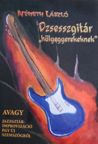 Nmeth Lszl - Dzsesszgitr "hlyegyerekeknek" avagy jazzgitr-improvizci egy j szemszgbl