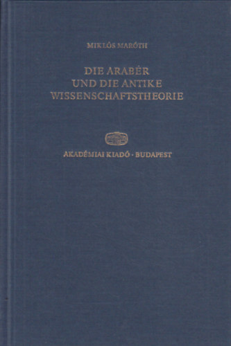 Maróth Miklós - Die Araber und die antike Wissenschaftstheorie