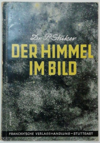 Dr. P. Stuker - Der Himmel im Bild - Ein atronomischer bilderatlas