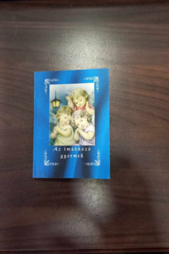 Jakus Ott� - Kerekes J�zsef  (szerk.) - Az im�dkoz� gyermek (Katolikus ima- �s �nekesk�nyv)