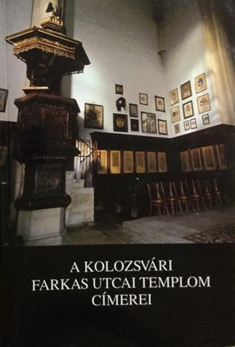 ENTZ GÉZA; Dr. Kovács András - A kolozsvári Farkas utcai templom címerei