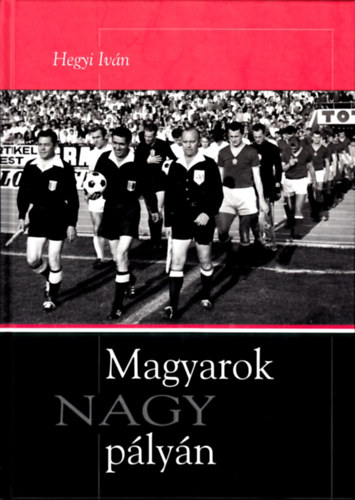 Hegyi Iván - Magyarok nagy pályán