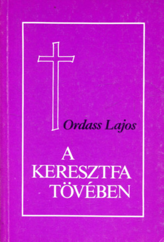 Ordass Lajos - A keresztfa tövében
