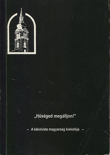 "Hsged meglljon!" - A klvinista magyarsg kisktja