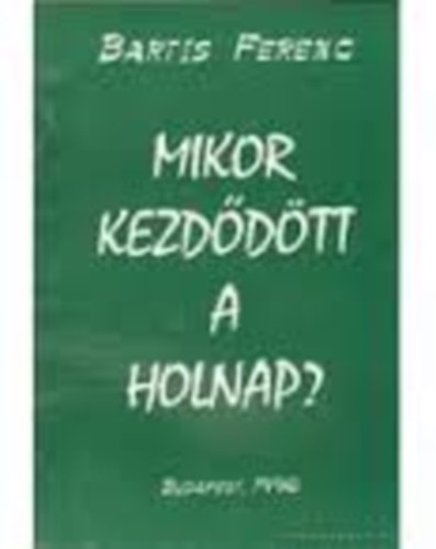 Bartis Ferenc - Mikor kezdődött a holnap?