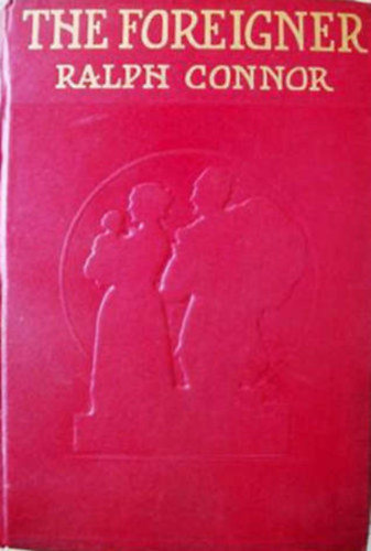 Ralph Connor - The Foreigner