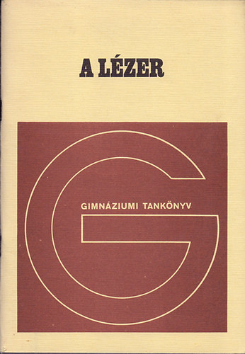Radnti Katalin - A lzer (Fizika fakultatv modul a gimnziumok IV. osztlya szmra)
