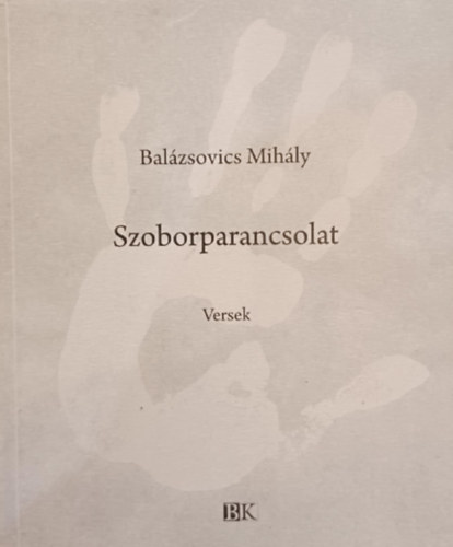Balzsovics Mihly - Szoborparancsolat - Versek