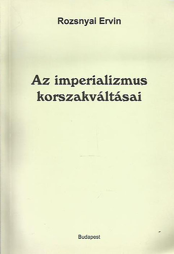 Rozsnyai Ervin - Az imperializmus korszakváltásai