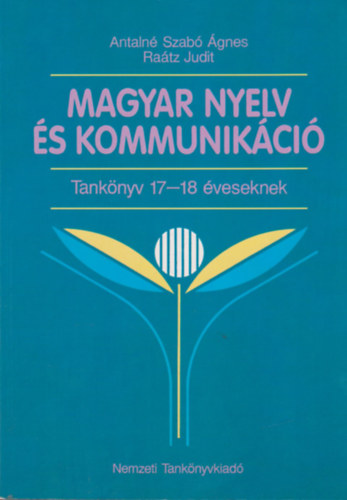 Ra�tz Judit Antaln� Szab� �gnes - Magyar nyelv �s kommunik�c� - Tank�nyv 17-18 �veseknek