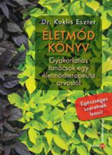 Dr. Kuklis Eszter - Életmódkönyv - Gyakorlatias tanácsok egy életmódterapeuta orvostól