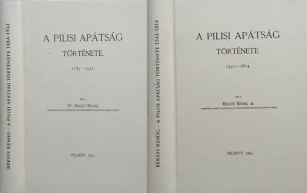 Bkefi Remig dr. - A pilisi aptsg trtnete 1184-1541 + A pilisi aptsg trtnete 1541-1814