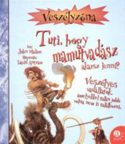 John Malam - Tuti, hogy mamutvad�sz akarsz lenni?