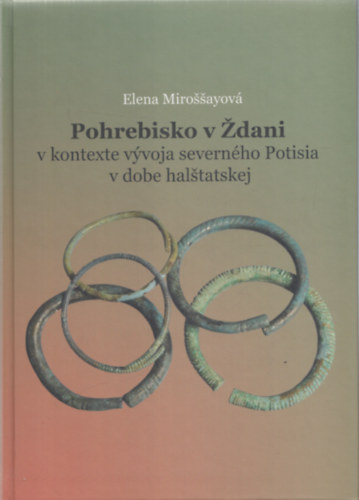 Elena Mirossayov - Pohrebisko v Zdani (v kontexte vyvoja severnho Potisia v dobe halstatskej)