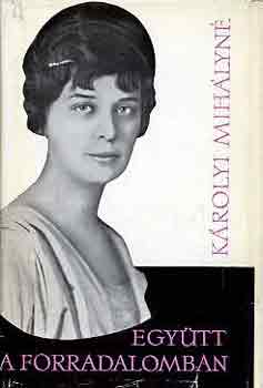 K�rolyi Mih�lyn� - Egy�tt a forradalomban
