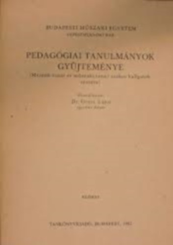 Dr. Orosz Lajos - Pedaggiai tanulmnyok gyjtemnye : MRNK-TANR S MSZAKI TANR SZAKOS HALLGATK RSZRE/KZIRAT/BUDAPESTI MSZAKI EGYETEM GPSZMRNKI KAR