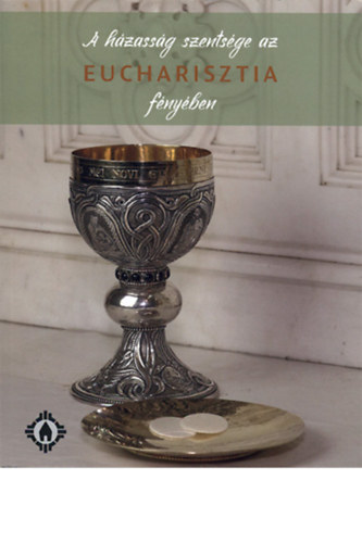 Török-Endrédy Orsolya (szerk.) Sallai-Karikó Éva (szerk.) - A házasság szentsége az Eucharisztia fényében