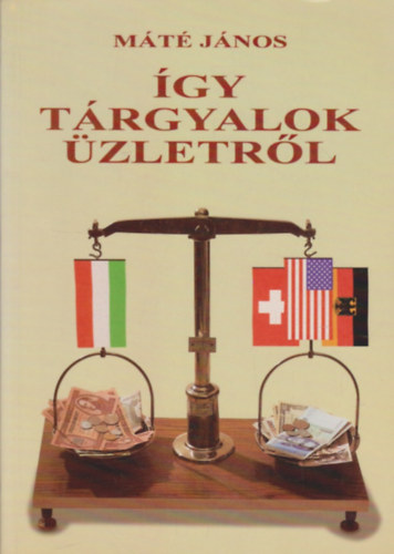 Máté János - Így tárgyalok üzletről