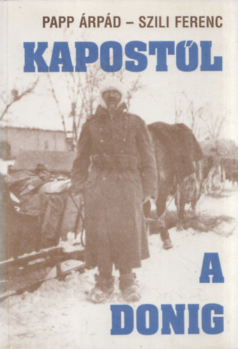 Szili Ferenc Papp Árpád - Kapostól a Donig (Töredék...)