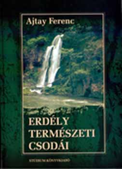 Ajtay Ferenc - Erdly termszeti csodi