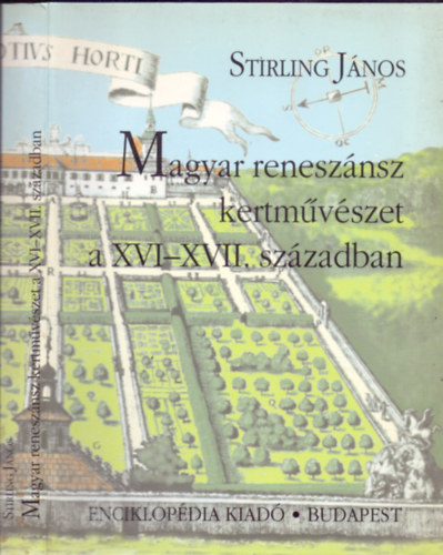 Stirling Jnos - Magyar renesznsz kertmvszet a XVI-XVII. szzadban (Mveldstrtneti tanulmnyok)