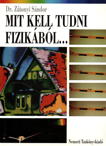 Dr. Ztonyi Sndor - Mit kell tudni fizikbl... az alapvizsghoz