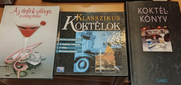 Peter Schmoeckel, Antal B. Gbor, Hajs Katalin Kara Frost - 3 db Koktlknyv + Klasszikus koktlok + Az italok vilga, a vilg italai