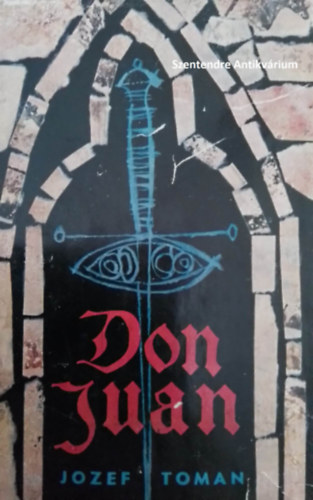 Jozef Toman - Don Juan - Don miguel de Manara élete és halála (saját képpel! szent. antikv.)