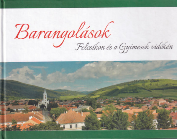 Barangolások Felcsíkon és a Gyimesek vidékén