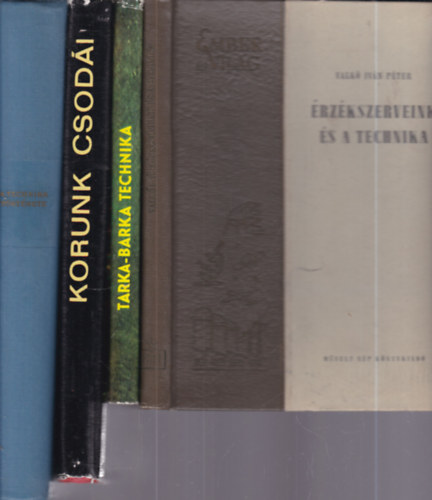 Ambróziné-Lukácsné-Tarjánné, Botond-Bolics György, Zvorikin-Oszmova-Csernisev Valkó Iván Péter - 4 db. technikatörténet (Érzékszerveink és a technika + Tarka-barka technika + Korunk csodái + A technika története)